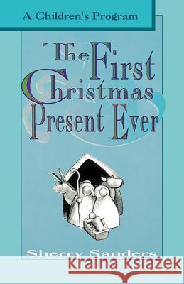 The First Christmas Present Ever: A Children's Program Sherry Sanders 9780788005732 CSS Publishing Company - książka