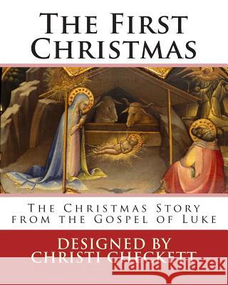 The First Christmas: The Christmas Story from the Gospel of Luke Christi Checkett 9781496132307 Createspace - książka
