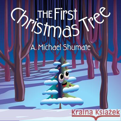 The First Christmas Tree A. Michael Shumate A. Michael Shumate 9780995058415 Elfstone Press - książka