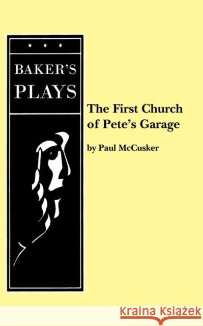 The First Church of Pete's Garage Paul McCusker 9780874408768 Baker's Plays - książka