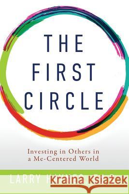 The First Circle: Investing in Others in a Me-Centered World Larry Hayne 9781949563375 Light Switch Press - książka