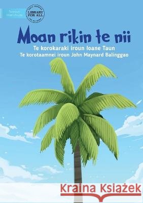 The First Coconut Tree - Moan rikin te nii (Te Kiribati) Ioane Taun John Maynard Balinggao  9781922876102 Library for All - książka