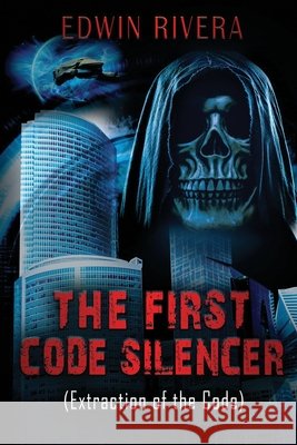 The First Code Silencer (Extraction of the Code) Edwin Rivera 9781608628940 E-Booktime, LLC - książka