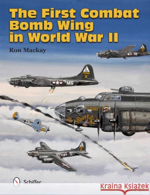 The First Combat Bomb Wing in World War II Ron MacKay 9780764343759 Schiffer Publishing - książka