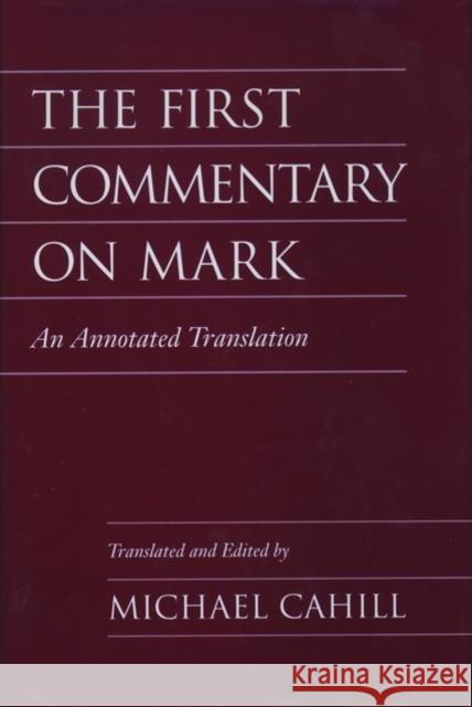 The First Commentary on Mark: An Annotated Translation Cahill, Michael 9780195116014 Oxford University Press - książka