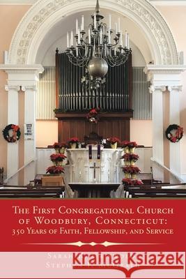 The First Congregational Church of Woodbury, Connecticut: 350 Years of Faith, Fellowship, and Service Griswold, Sarah K. 9781728359991 AuthorHouse - książka