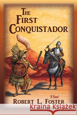 The First Conquistador Robert L. Foster 9781632930811 Sunstone Press - książka
