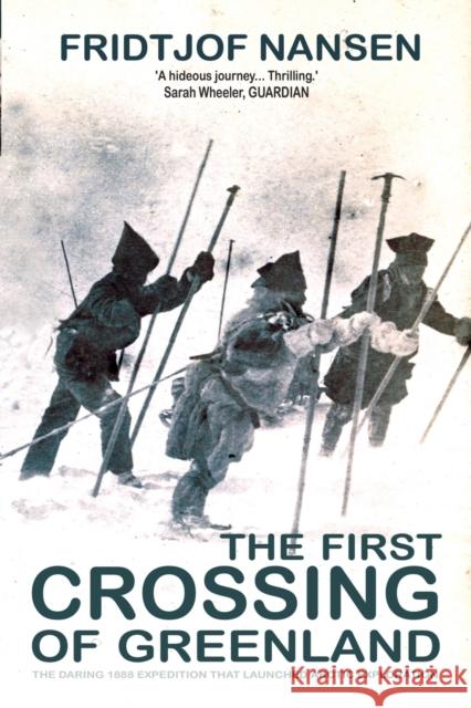 The First Crossing Of Greenland: The Daring Expedition that Launched Arctic Exploration Fridtjof Nansen 9781783342303 Gibson Square Books Ltd - książka