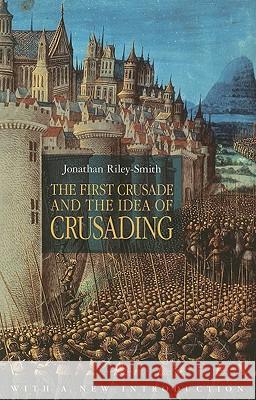 The First Crusade and the Idea of Crusading Riley-Smith, Jonathan 9780812220766 University of Pennsylvania Press - książka