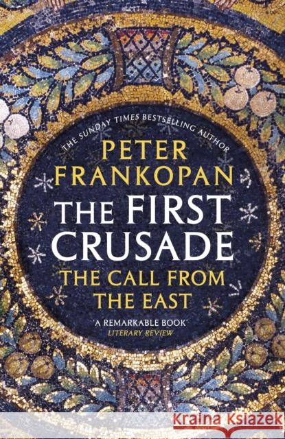 The First Crusade: The Call from the East Peter Frankopan 9780099555032 Vintage Publishing - książka