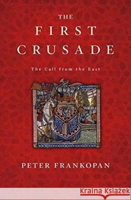 The First Crusade: The Call from the East Peter Frankopan 9780674970786 Harvard University Press - książka