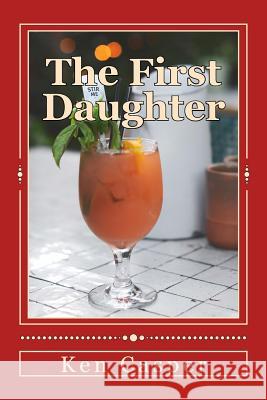 The First Daughter Ken Casper 9781545191521 Createspace Independent Publishing Platform - książka