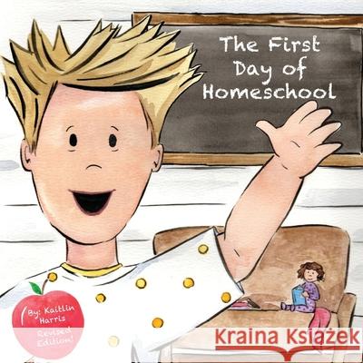 The First Day of Homeschool Kaitlin Harris   9798646454264 Independently Published - książka