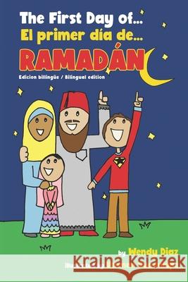 The First Day of Ramadan: El primer día de Ramadán Wendy Díaz, Uthman Guadalupe 9798638454012 Independently Published - książka