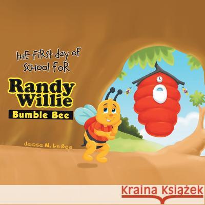 The First Day of School for Randy Willie Bumble Bee Jesse M La Bee 9781973637264 WestBow Press - książka