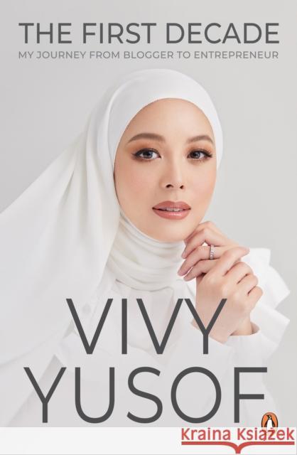 The First Decade: My Journey from Blogger to Entrepreneur Vivy Yusof 9789815058802 Penguin Random House SEA - książka