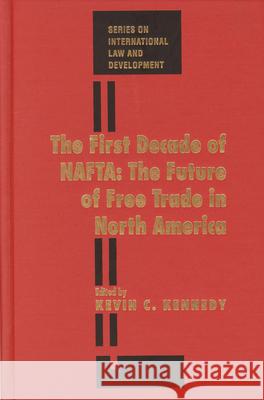 The First Decade of Nafta: The Future of Free Trade in North America Kevin Kennedy 9781571051837 Hotei Publishing - książka