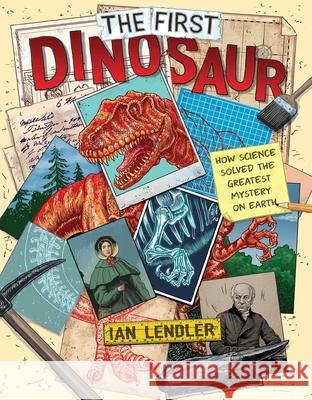 The First Dinosaur: How Science Solved the Greatest Mystery on Earth Ian Lendler, C.M. Butzer 9781534427006 Simon & Schuster - książka