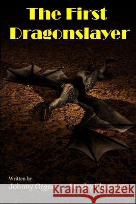 The First Dragonslayer Johnny Gagne Stanley Thornton 9780996350358 Mystic Dragon Publishing - książka