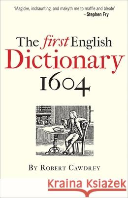 The First English Dictionary 1604: Robert Cawdrey's 'A Table Alphabeticall' Robert Cawdrey 9781851243884 Bodleian Library - książka