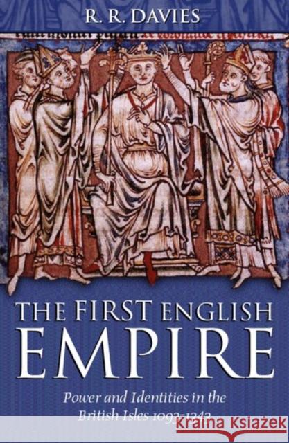 The First English Empire: Power and Identities in the British Isles 1093-1343 Davies, R. R. 9780198208495 Oxford University Press - książka