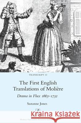 The First English Translations of Molière: Drama in Flux 1663-1732 Jones, Suzanne 9781781888391 Legenda - książka