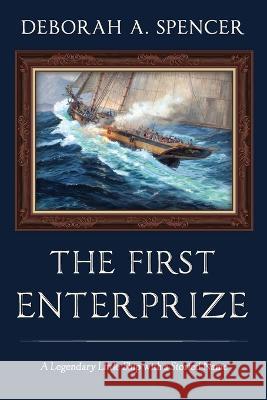 The First Enterprize: A Legendary Little Ship with a Storied Name Deborah Spencer   9781088123379 IngramSpark - książka