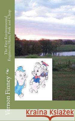 The First Environmental Engineers; Ham, Pork and Chop Vernon Lee Finney 9781466288386 Createspace - książka