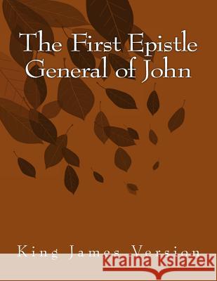 The First Epistle General of John: King James Version XXI John 9781515281528 Createspace - książka