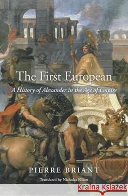 The First European: A History of Alexander in the Age of Empire Briant, Pierre 9780674659667 Harvard University Press - książka