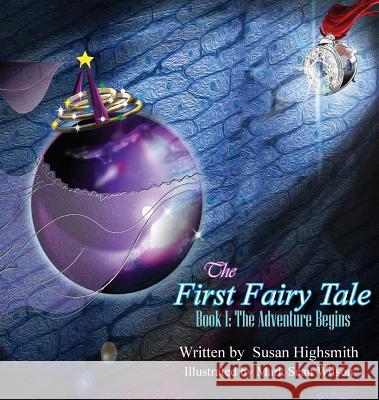 The First Fairy Tale: The Adventure Begins Susan Highsmith Mark Sean Wilson 9781947072596 Words Matter Publishing - książka