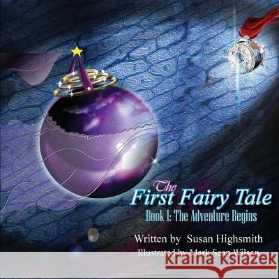 The First Fairy Tale: The Adventure Begins Susan Highsmith Mark Sean Wilson 9781947072602 Words Matter Publishing - książka