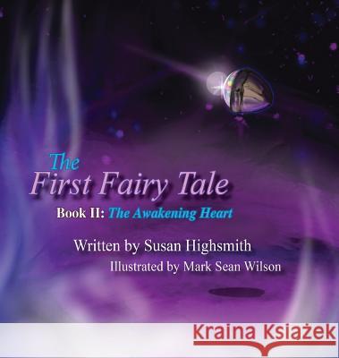 The First Fairy Tale: The Awakening Heart Susan Highsmith Mark Sean Wilson 9781947072756 Words Matter Publishing - książka