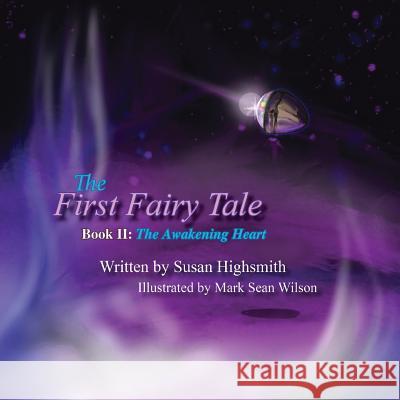 The First Fairy Tale: The Awakening Heart Susan Highsmith Mark Sean Wilson 9781947072763 Words Matter Publishing - książka