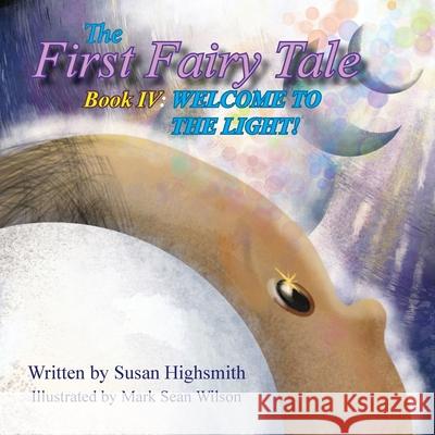 The First Fairy Tale: Welcome To The Light! Susan Highsmith Mark Sean Wilson 9781953912435 Words Matter Publishing - książka