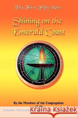 The First Fifty Years: Shining on the Emerald Coast Members of Congregation of the Unitarian 9781434373175 Authorhouse - książka