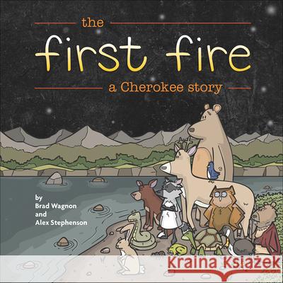 The First Fire: A Cherokee Story Brad Wagnon Alex Stephenson 9781939053275 7th Generation - książka