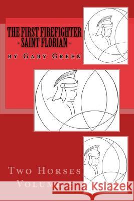 The First Firefighter - Saint Florian Gary Twohorse Green Aaron Brachfeld 9781523366033 Createspace Independent Publishing Platform - książka