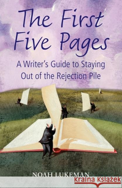 The First Five Pages: A Writer's Guide to Staying Out of the Rejection Pile Noah (Runs his own New York literary agency) Lukeman 9780199575282 Oxford University Press - książka