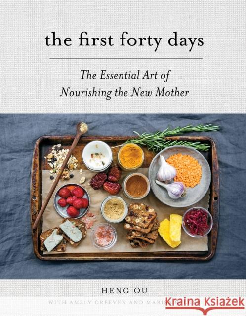 The First Forty Days: The Essential Art of Nourishing the New Mother Heng Ou Amely Greeven Marisa Belger 9781617691836 Stewart, Tabori & Chang Inc - książka