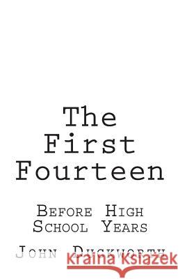 The First Fourteen: Before High School Years John Duckworth 9781974329069 Createspace Independent Publishing Platform - książka