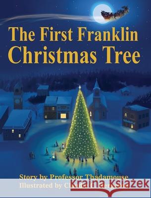 The First Franklin Christmas Tree Thadamouse                               Claudie C. Bergeron 9781737054702 Valiant Mouse - książka