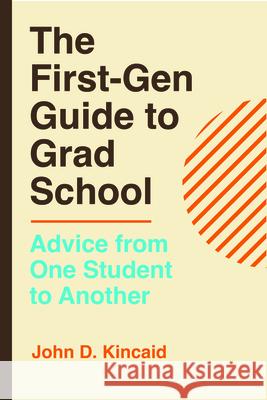 The First-Gen Guide to Grad School: Advice from One Student to Another John D. Kincaid 9780520428096 University of California Press - książka