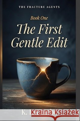 The First Gentle Edit: Book One of The Fracture Agents Series Lacombe, K. 9798184785394 Independently Published - książka