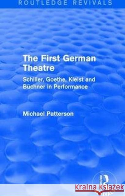 The First German Theatre (Routledge Revivals): Schiller, Goethe, Kleist and Büchner in Performance Patterson, Michael 9781138639690  - książka