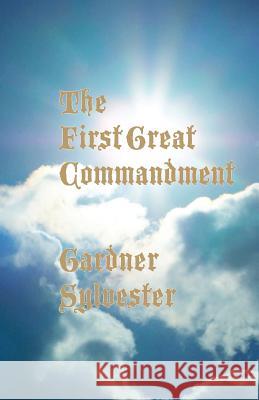 The First Great Commandment Gardner Sylvester 9781534639744 Createspace Independent Publishing Platform - książka