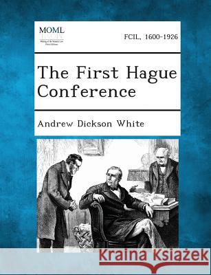 The First Hague Conference Andrew Dickson White 9781289341404 Gale, Making of Modern Law - książka