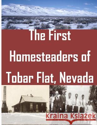 The First Homesteaders of Tobar Flat, Nevada U. S. Department of Interior 9781499243796 Createspace - książka