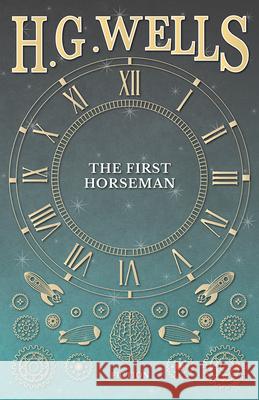 The First Horseman H G Wells 9781473333307 H. G. Wells Library - książka