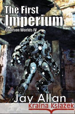 The First Imperium: Crimson Worlds IV Jay Allan 9780615782607 System 7 Publishing - książka